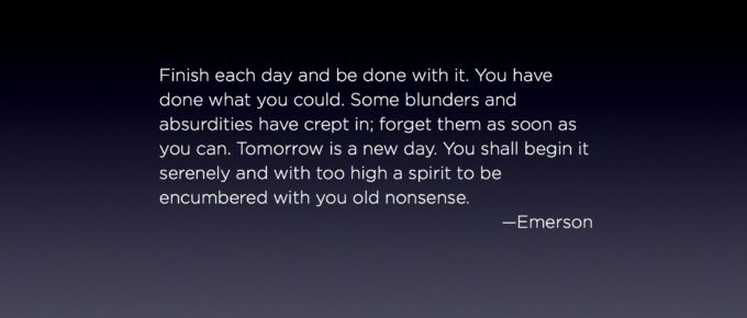 Finish each day and be done with it ... - Emerson Quote