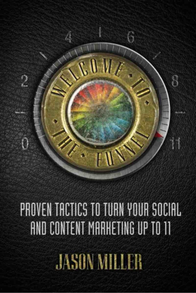 Welcome_to_the_Funnel__Proven_Tactics_to_Turn_Your_Social_Media_and_Content_Marketing_up_to_11__Jason_A_Miller__9780692327487__Amazon_com__Books