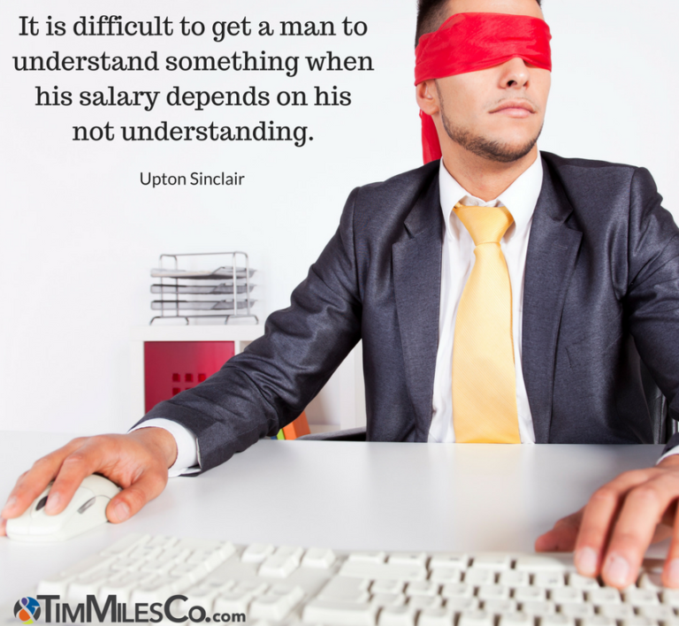 It is difficult to get a man to understand something when his salary ...