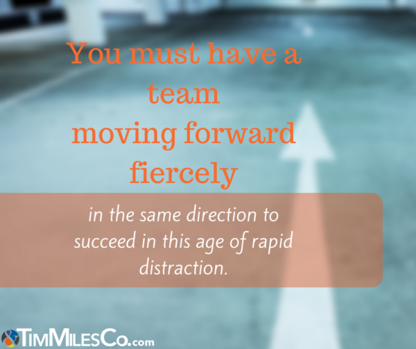 You must have a team moving forward fiercely in the same direction to succeed in this age of rapid distraction - employee feedback Tim Miles The Daily blur
