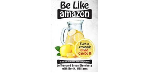 Be Like amazon - Jeffrey and Bryan Eisenberg with Roy H Williams