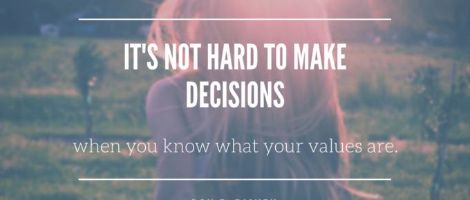 "It's not hard to make decisions when you know what your values are." - Roy E. Disney