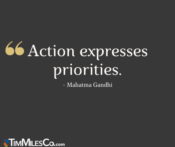 Action expresses priority - Mahatma Gandhi