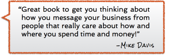 Great book to get you thinking about how you message your business from people that really care about how and where you spend time and money! -Mike Davis review of Brand Your Own Business