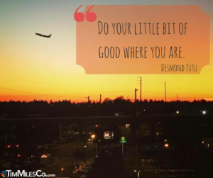 Do your little bit of good where you are. - Desmond Tutu