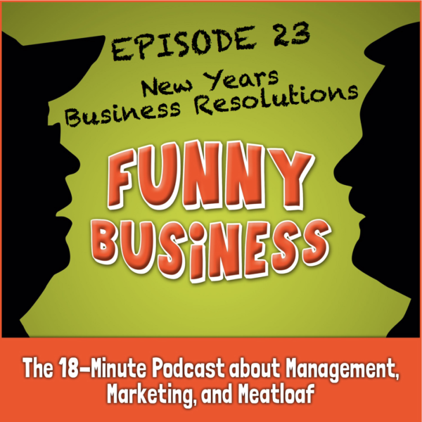 Funny Business Podcast - Episode 23 - New Years Business Resolutions