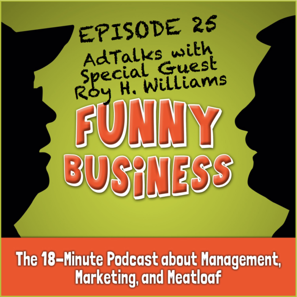 Funny Business Podcast - Episode 23 - AdTalks with Special Guest Roy H. Williams